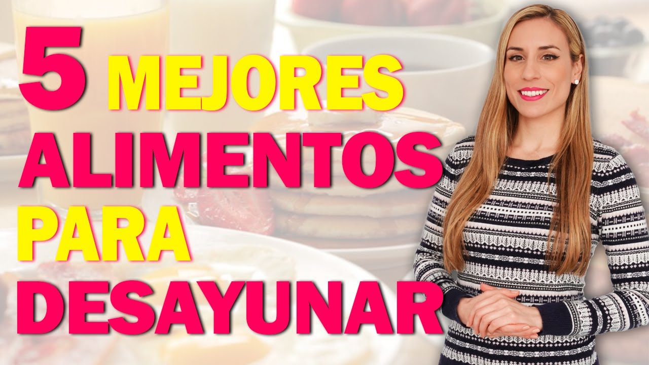 5 MEJORES ALIMENTOS PARA DESAYUNAR - Lorena Romero