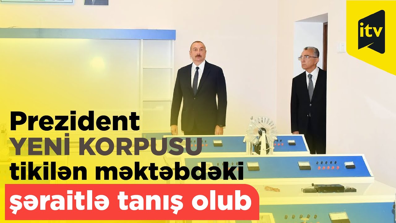 Prezident Nəsimi rayonunda yeni korpusu tikilən 35 saylı tam orta məktəbdəki şəraitlə tanış olub