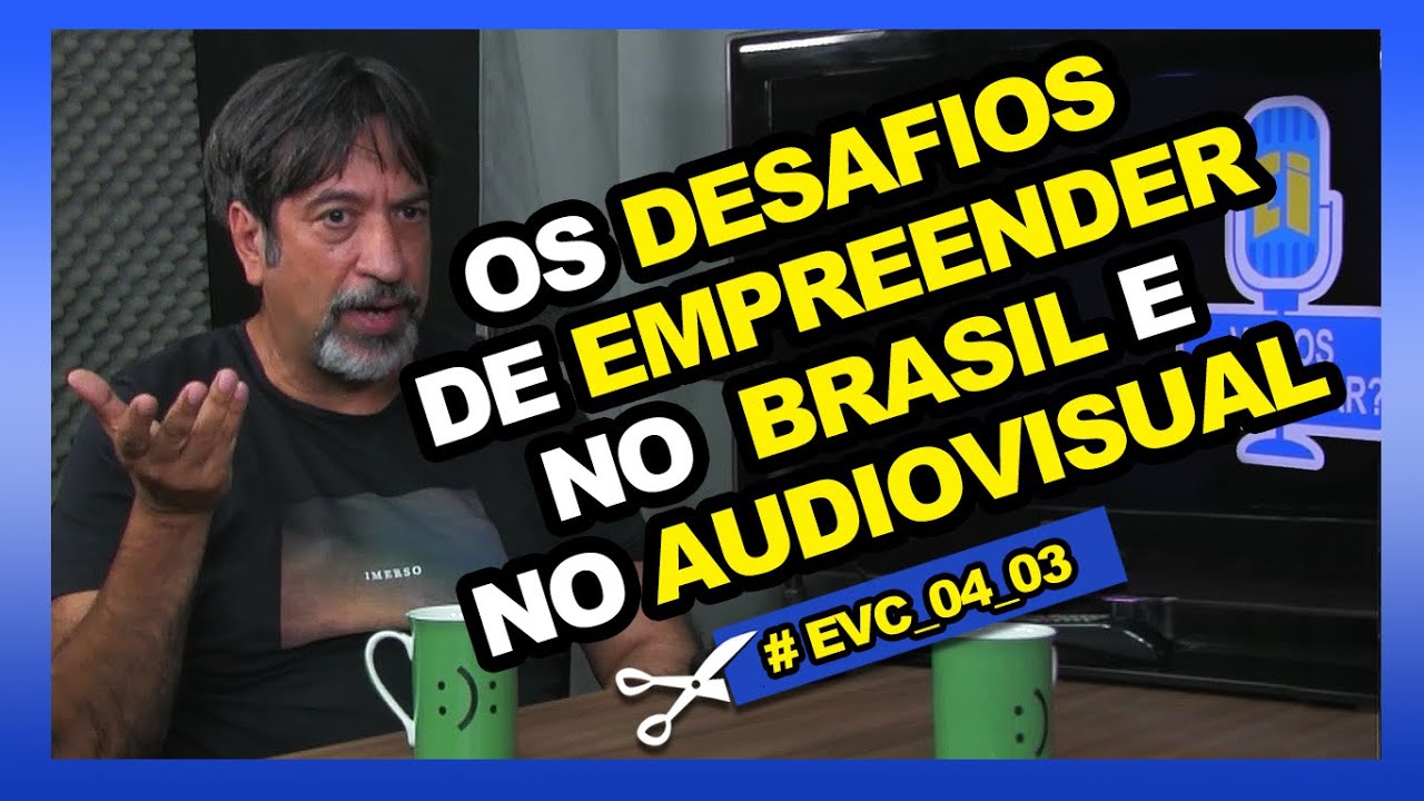 OS DESAFIOS DE EMPREENDER NO BRASIL E NO AUDIOVISUAL - | Cortes do Ei, Vamos Conversar?