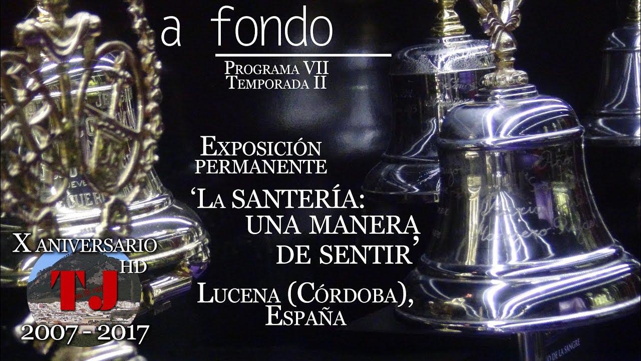 A fondo. Programa VII. Museo de la santería. Lucena