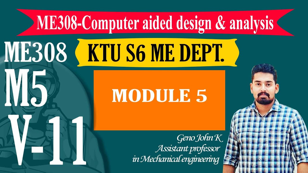 COMPUTER AIDED DESIGN ANALYSIS ME308| KTU NOTES | B TECH MECHANICAL |  Module 5 V11