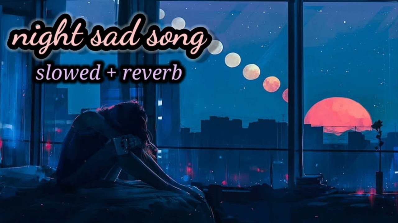 night sad song | slowed + reverb lofi song | sad lofi song