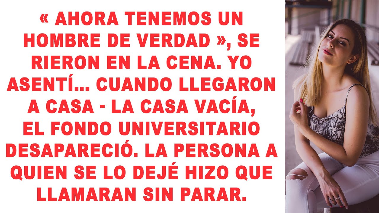 'Ahora tenemos un hombre de verdad', se rieron en la cena. Yo asentí. Cuando llegaron a casa.