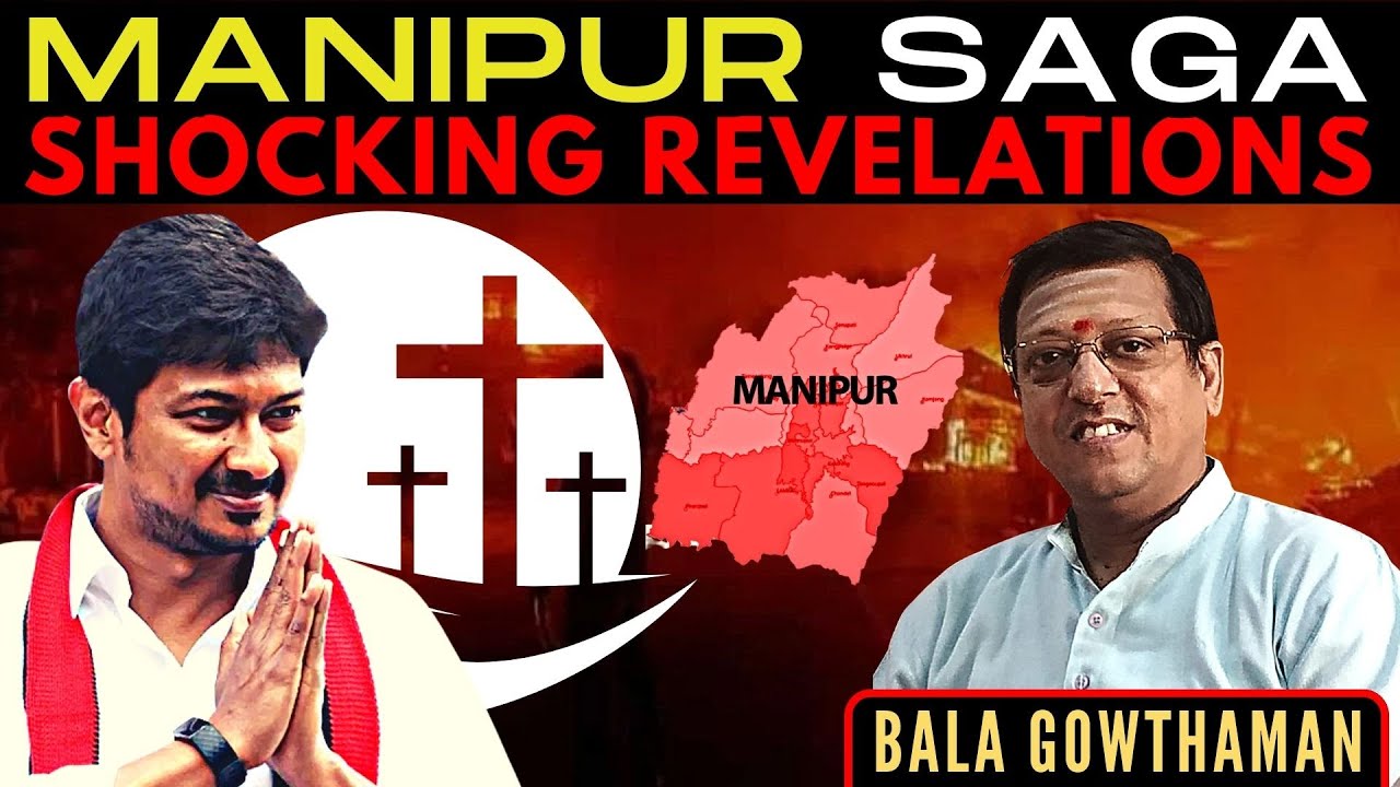 Bala Gowthaman &bull; Manipur Saga &bull; Shocking New Revelations &bull; Agencies alert: pan-India trouble&nbsp;planned