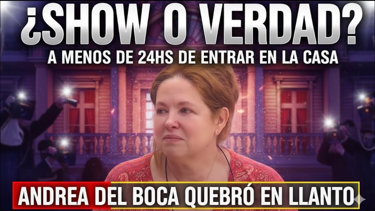 ¿SHOW O VERDAD? 🤔 A MENOS DE 24HS DE ENTRAR EN LA CASA…😱 ANDREA DEL BOCA QUEBRÓ EN LLANTO 😢