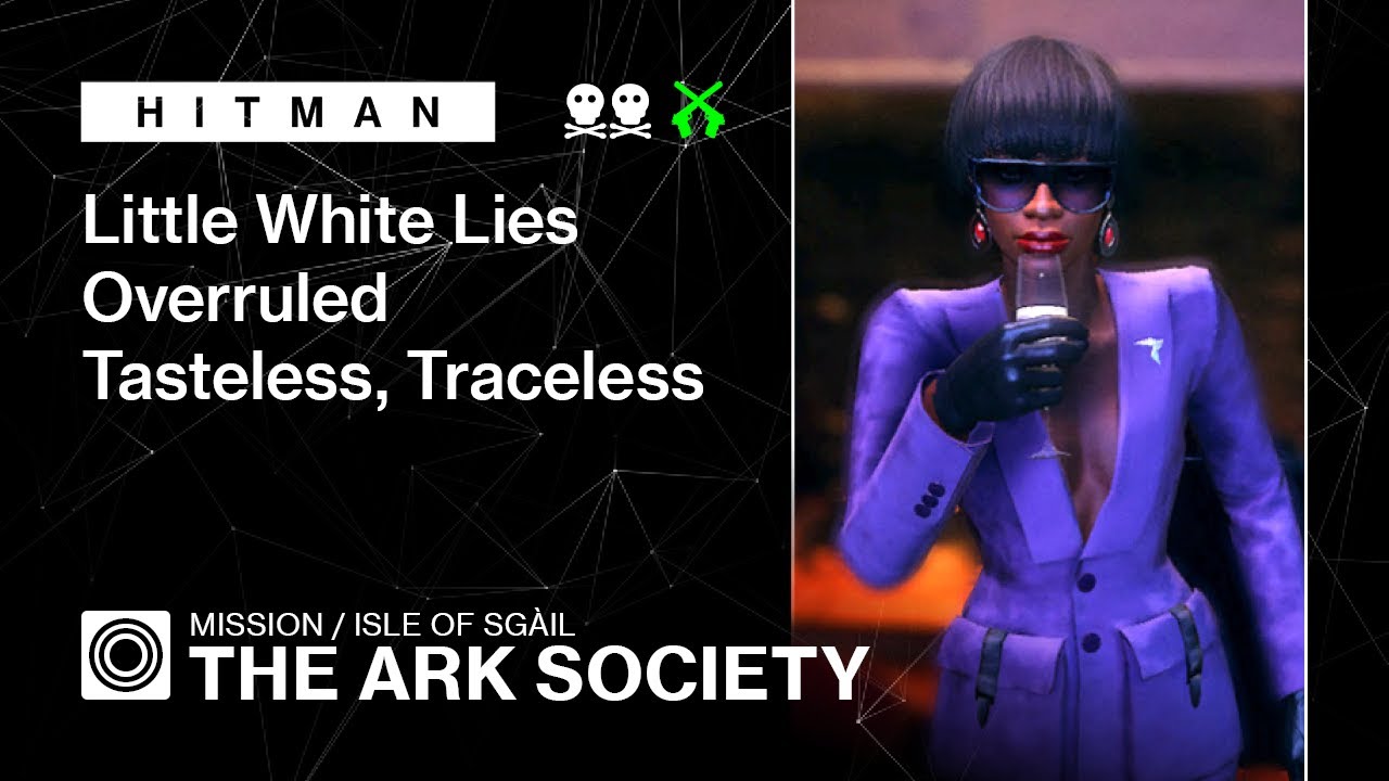 HITMAN | Isle of Sgail | The Ark Society – Little White Lies, Overruled, Tasteless Traceless