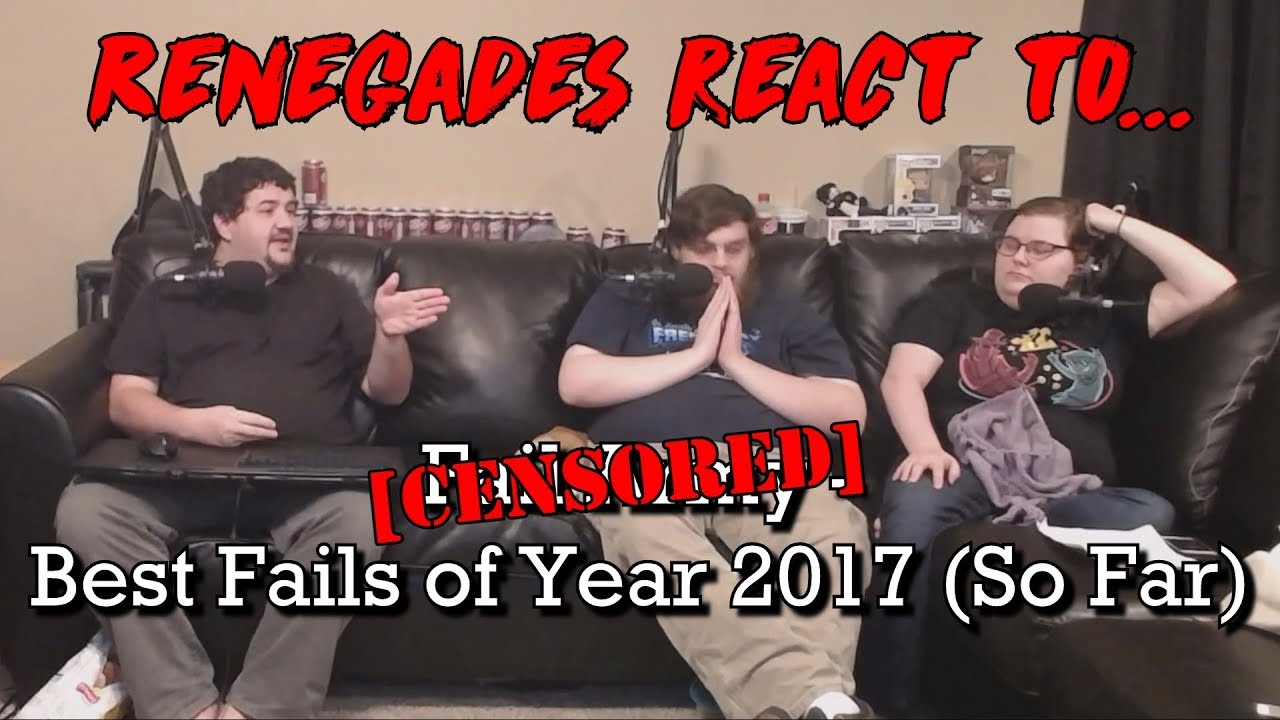 Renegades React to... [CENSORED] - Best Fails of the Year 2017 (So Far)