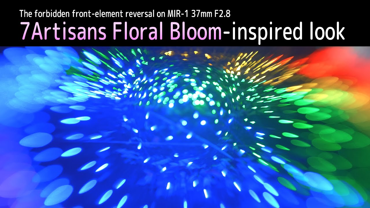 The forbidden front-element reversal on MIR-1 37mm F2.8  7Artisans Floral Bloom - inspired look