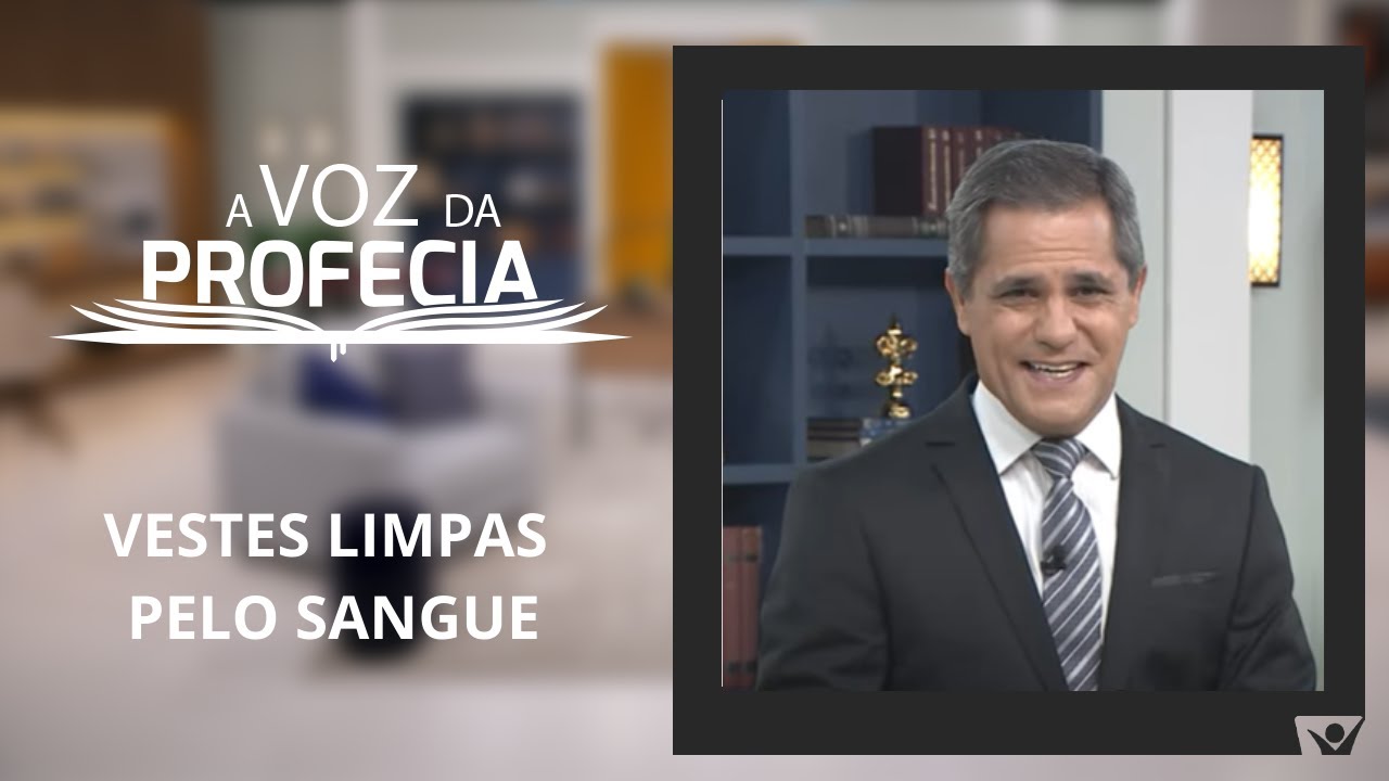 Vestes limpas pelo sangue | A Voz da Profecia | Pr. Gilson Brito