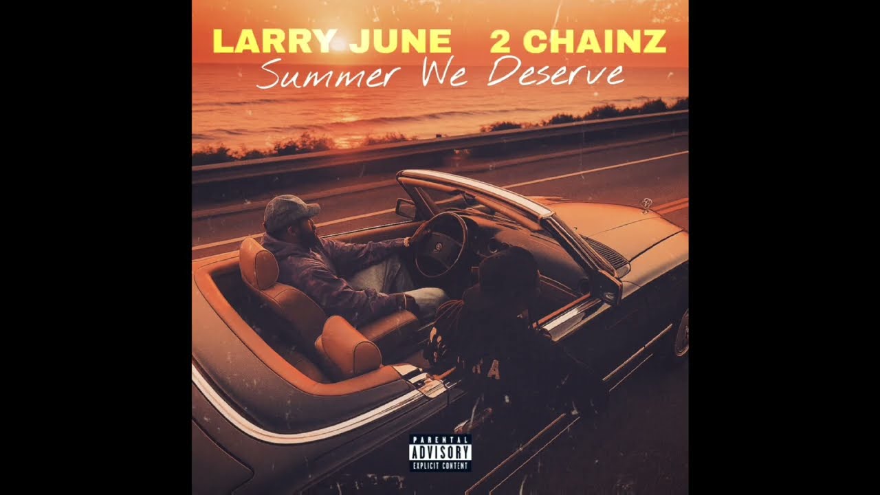 LARRY JUNE & 2 CHAINZ - SUMMER WE DESERVE MIXTAPE (PROD. GUSSYFLOW & SICK TOUCH)