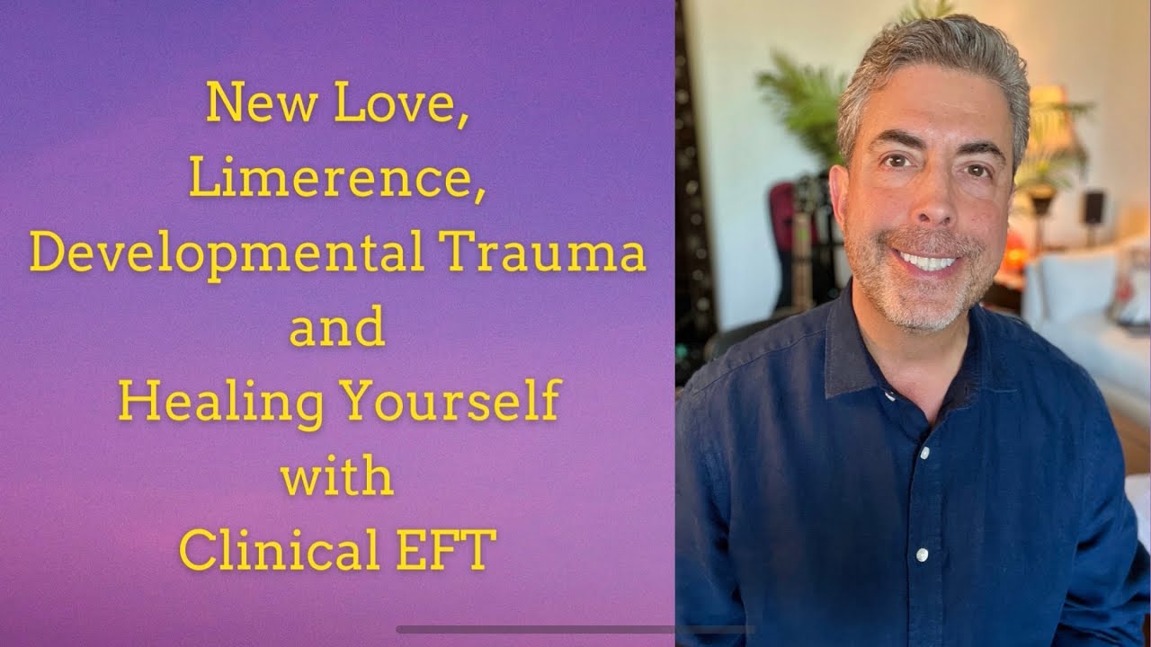 Limerence, New Love, and Healing Developmental Trauma with Clinical EFT