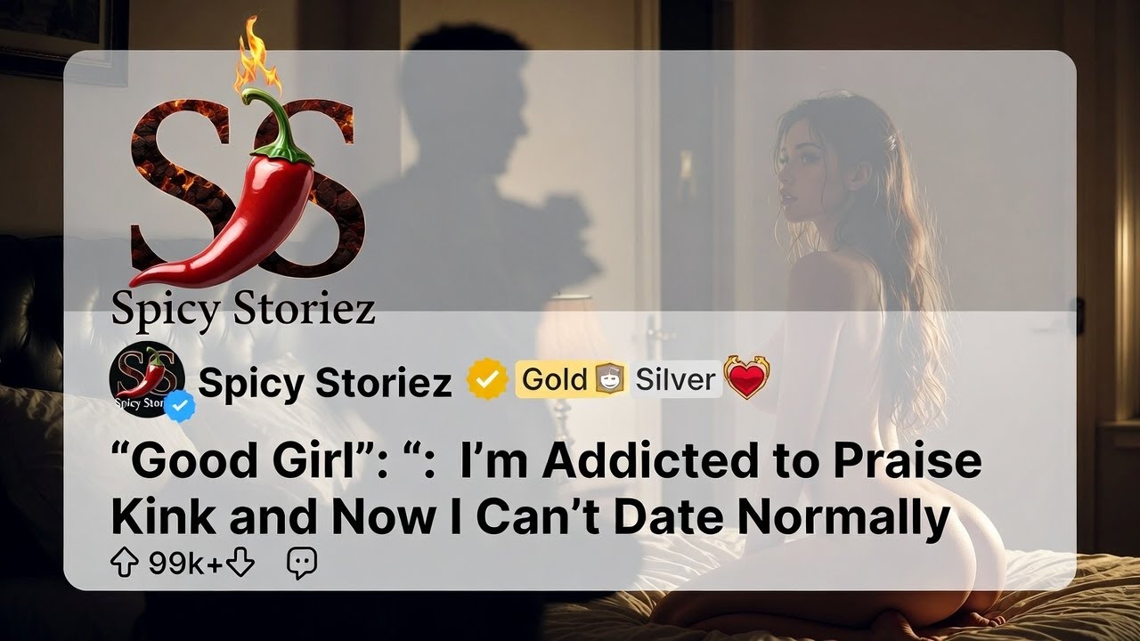 "Good Girl": I’m Addicted to Praise Kink and Now I Can't Date Normally [FULL STORY] | Reddit Stories