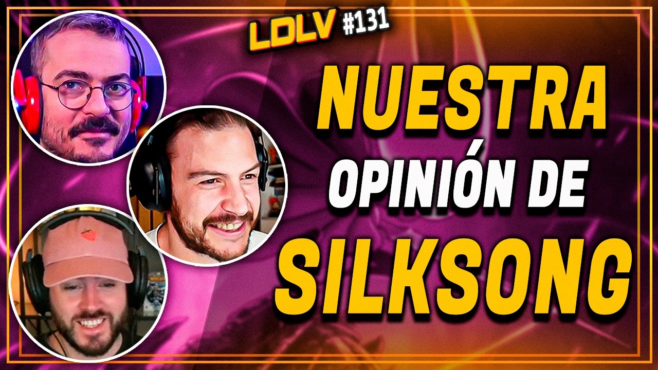 LDLV 131 - Nuestra Opinión de Silksong hasta ahora