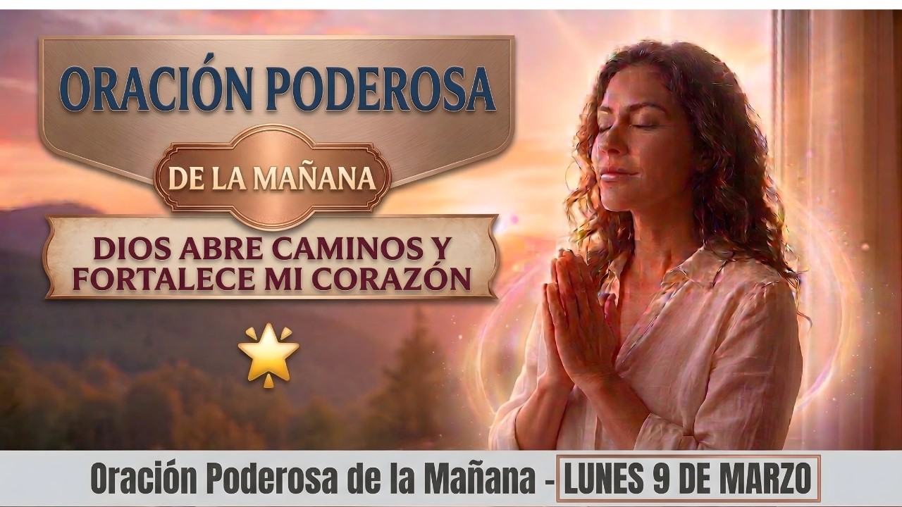 Oración Poderosa de la Mañana Dios abre caminos y fortalece mi corazón