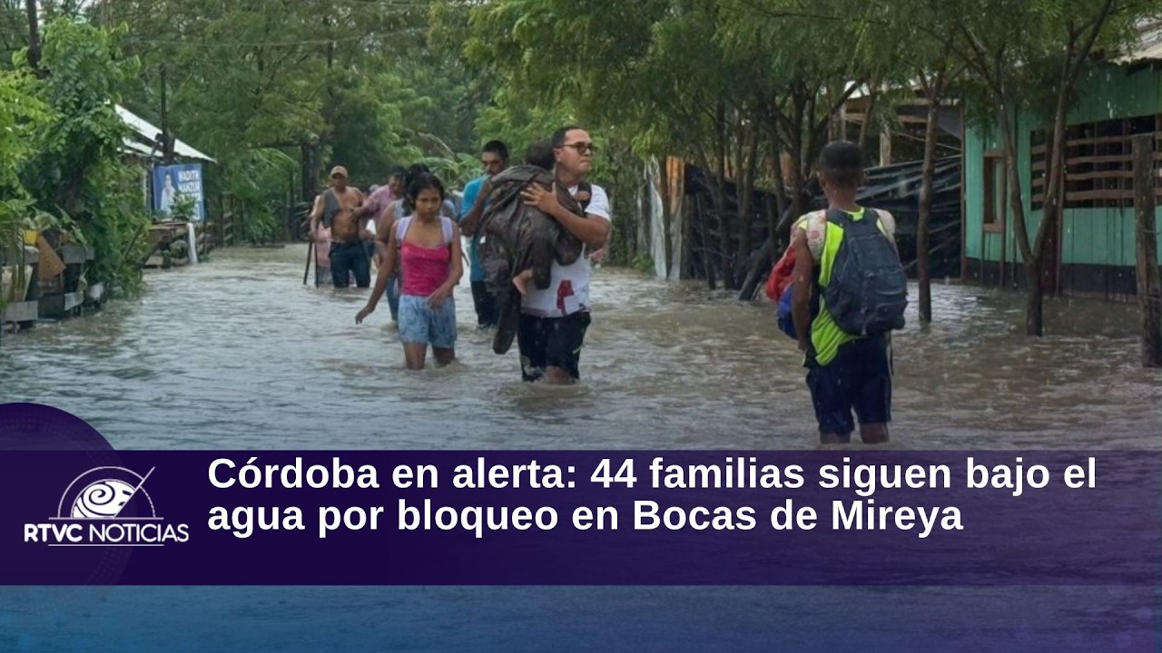 Córdoba en alerta: 44 familias siguen bajo el agua por bloqueo en Bocas de Mireya | RTVC Noticias