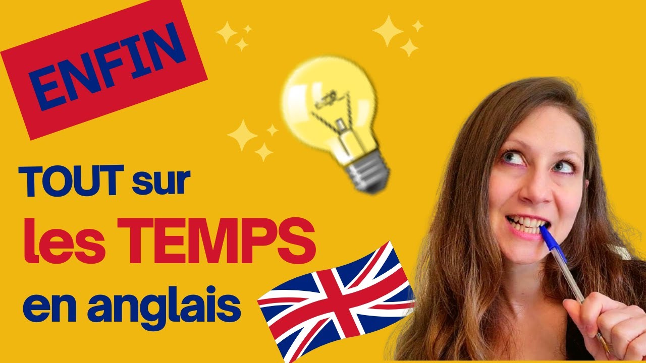 Tout ce qu'il faut savoir sur les temps en anglais