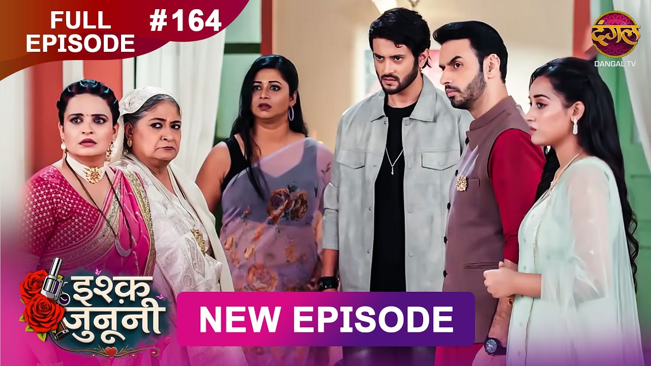 ISHQ JUNOONI | Full Episode 164 |  4 AUG 2026 | Full HD #Newepisode | Dangal TV