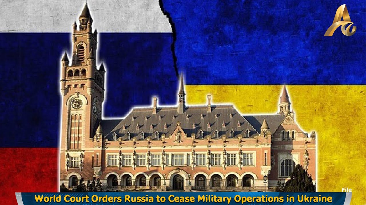 World Court Orders Russia to Cease Military Operations in Ukraine