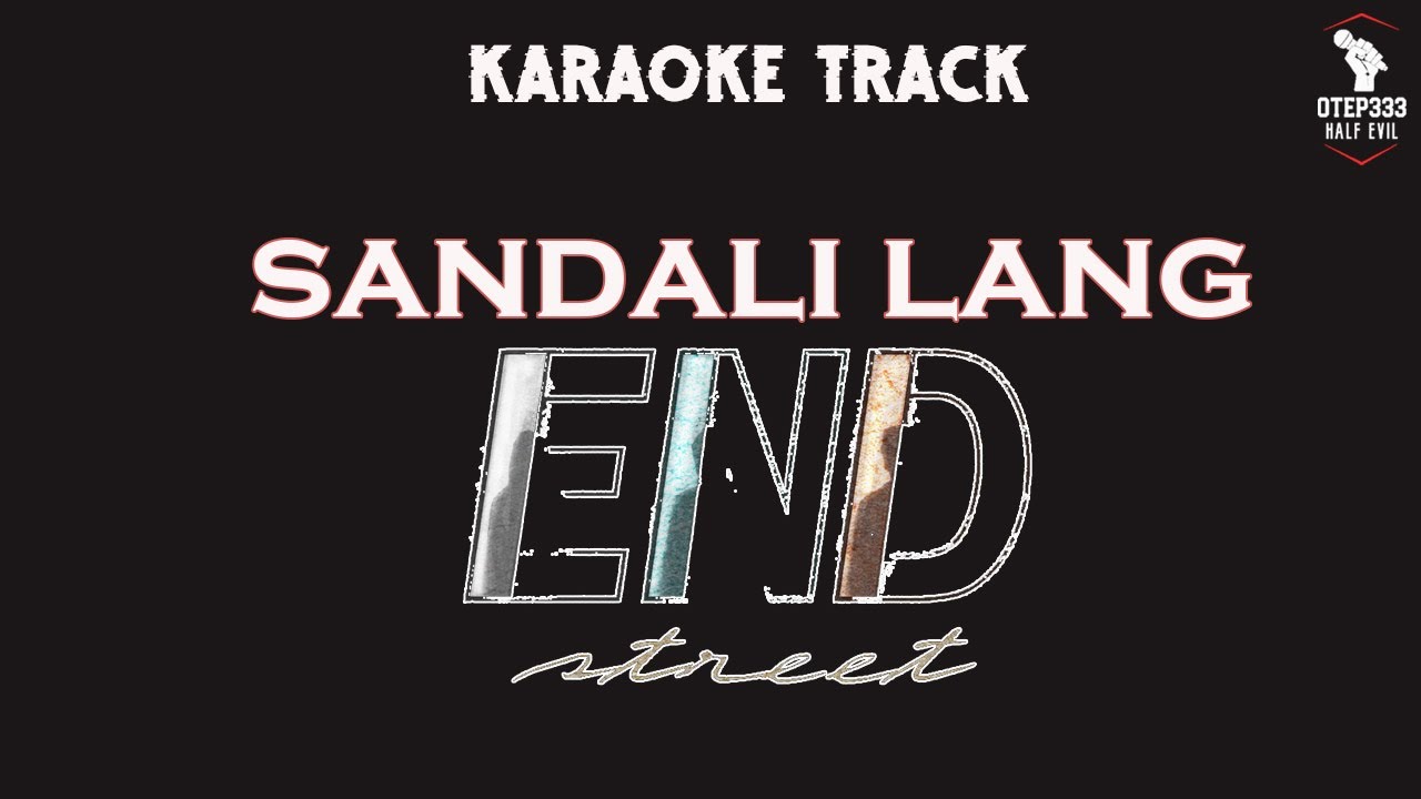 End Street | Sandali Lang🎤HQ Karaoke🎤