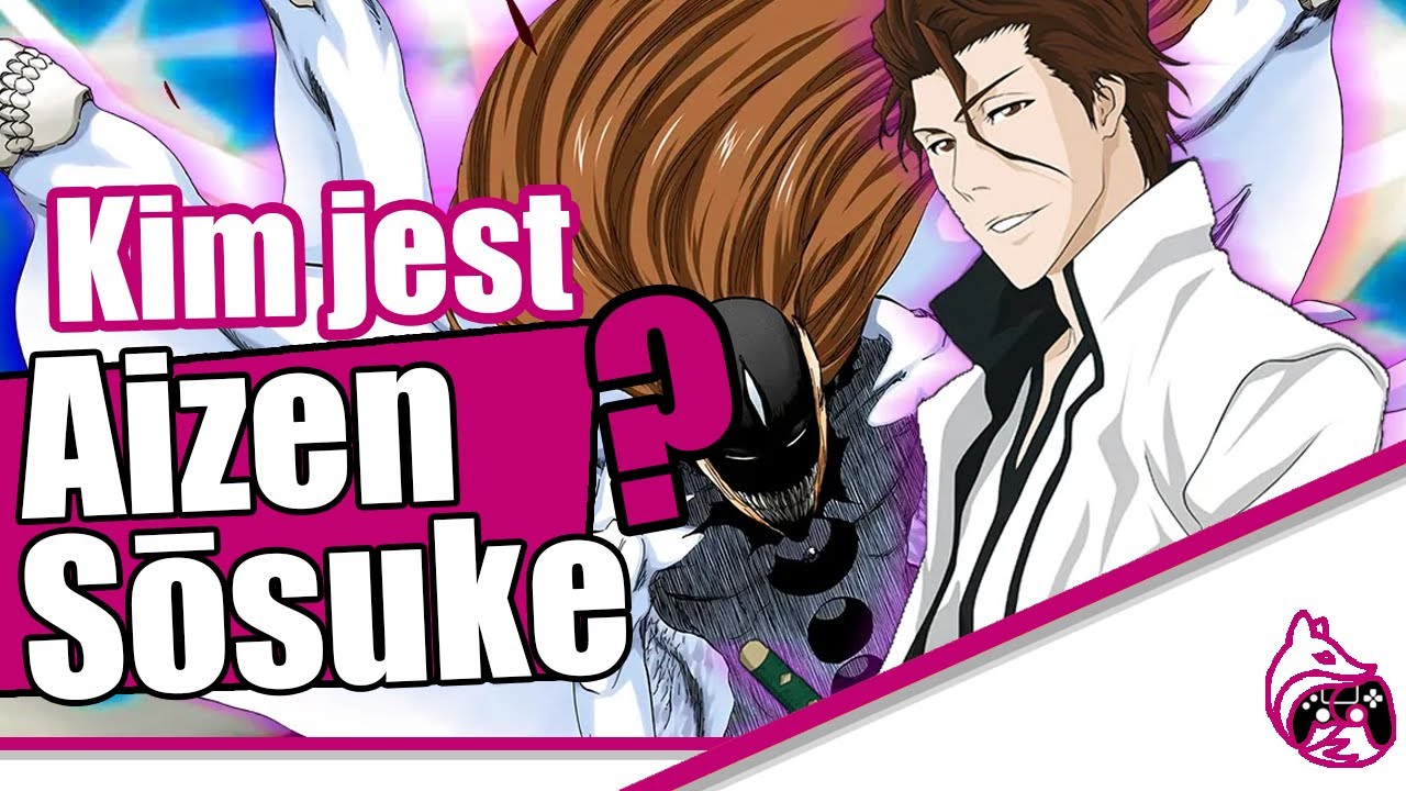 Kim jest - Aizen Sōsuke (Bleach 2022) SPOILERY Z MANGI