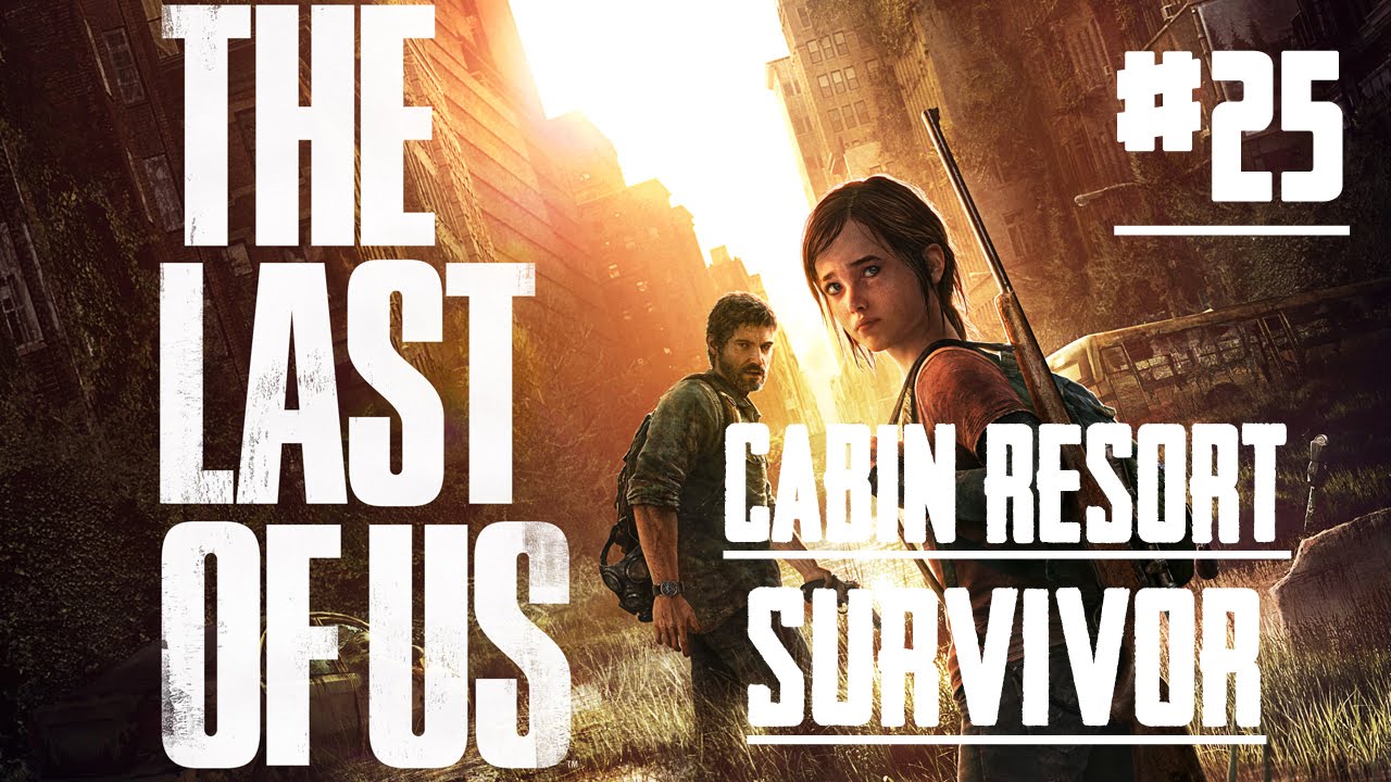 The Last of US - PS4 - #25 - Cabin Resort - Survivor Walkthrough - No Commentary