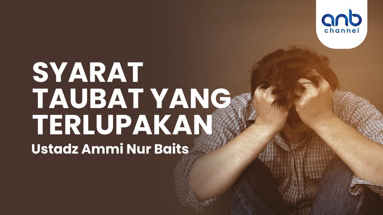 Syarat Taubat Yang Terlupakan | Ustadz Ammi Nur Baits, S.T., BA.