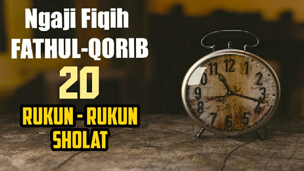 Ngaji Fiqih Fathul-Qorib 20 Rukun Rukun Sholat