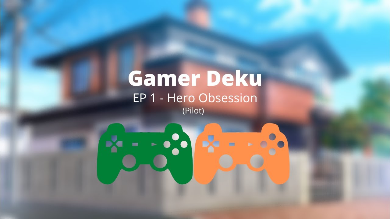 Gamer Deku: EP 1 - Hero Obsession