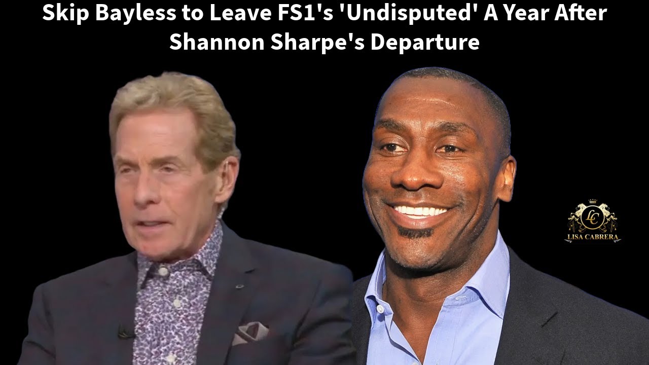 Skip Bayless to Leave FS1's 'Undisputed' After Shannon Sharpe's Departure