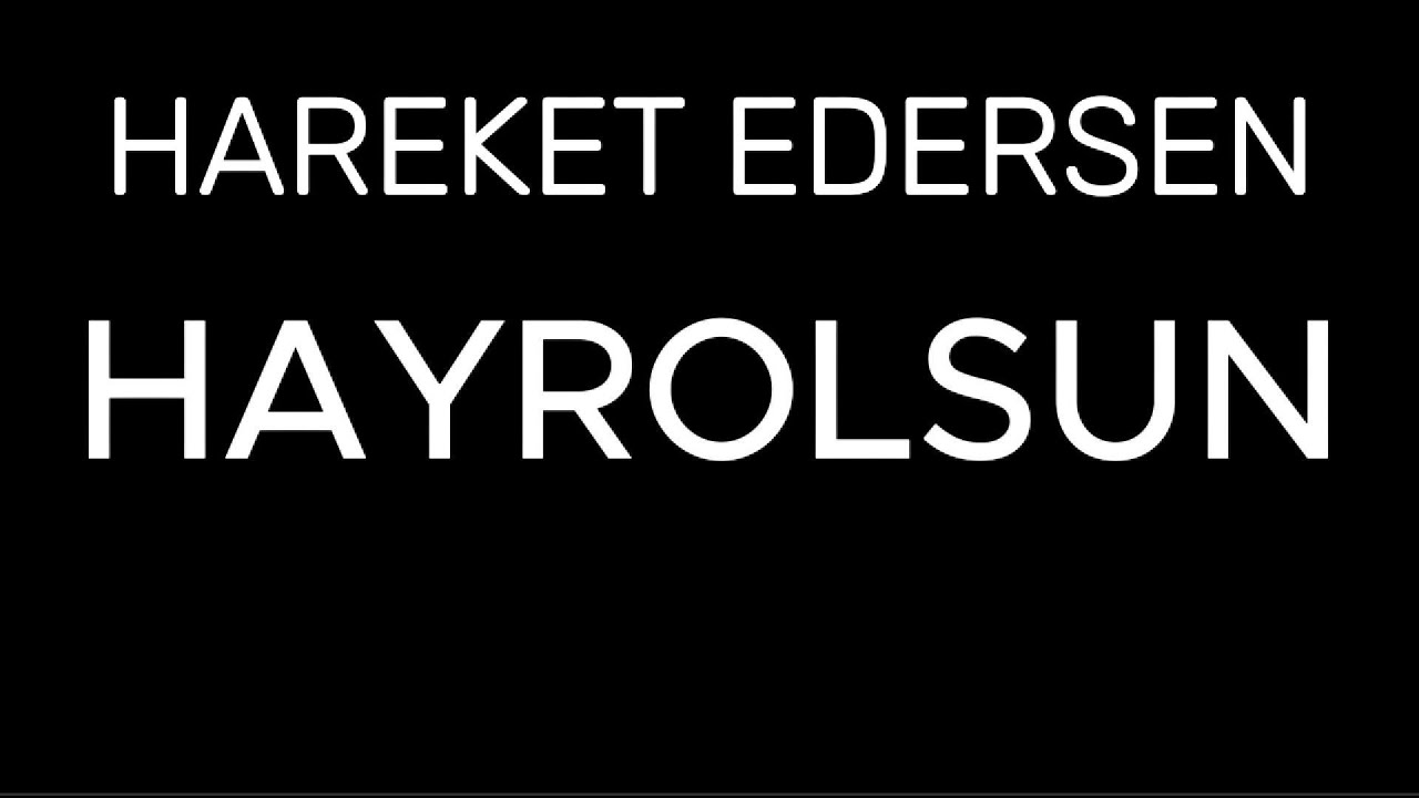 HAREKET EDERSEN HAYROLSUN (:   (DENEY)