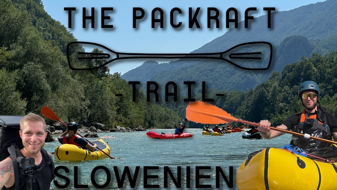 The Packraft Trail Slowenien 2024 - ein Abenteuer zu Fuß und zu Wasser