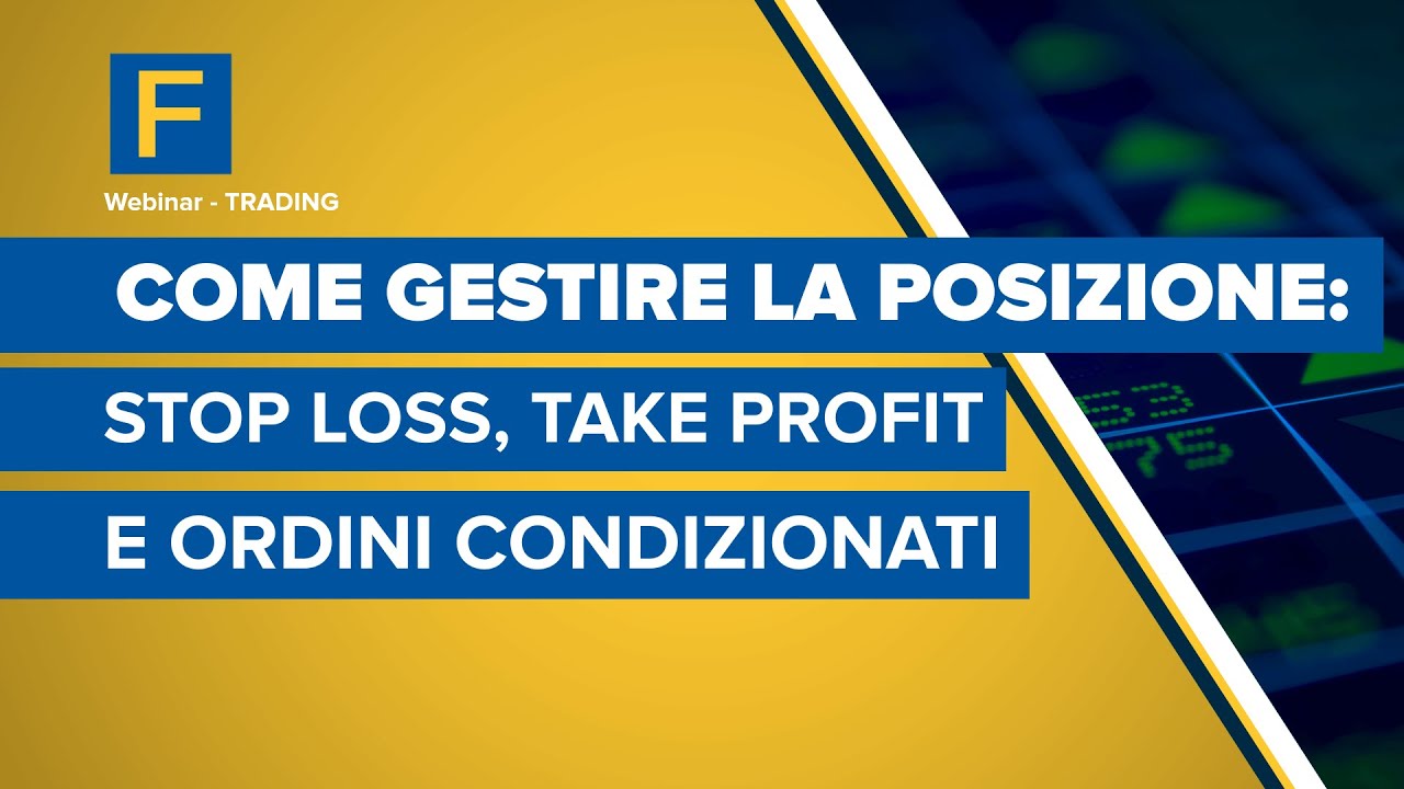 Come gestire la posizione: Stop Loss, Take Profit e Ordini Condizionati
