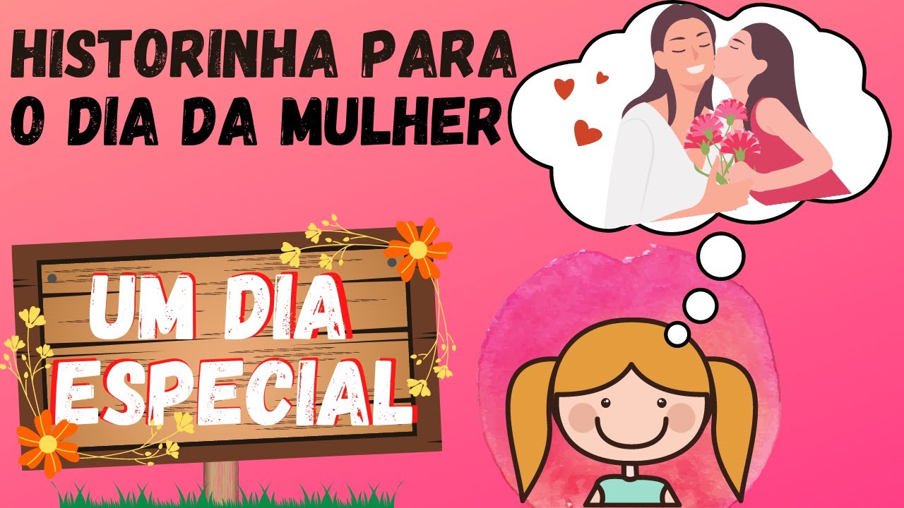 HIST&Oacute;RIA INFANTIL PARA O DIA DA MULHER - UM DIA ESPECIAL