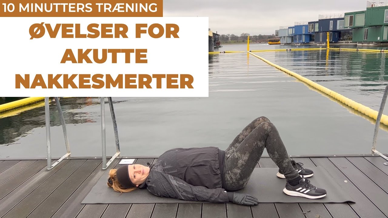 ØVELSER FOR AKUTTE NAKKESMERTER | 10 MINUTTERS TRÆNING