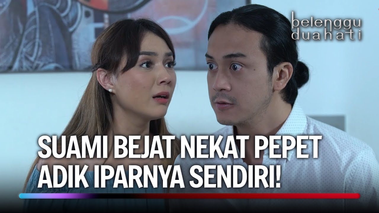 PESONA KECANTIKAN ADIK IPAR BIKIN SUAMIKU TEROBSESI | Belenggu Dua Hati Eps 55 FULL