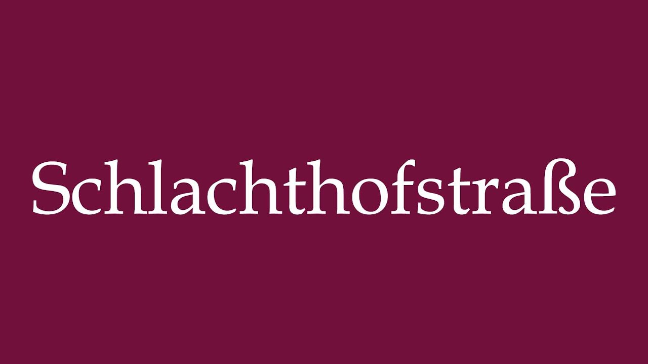 How to Pronounce ''Schlachthofstra&szlig;e'' Correctly in German