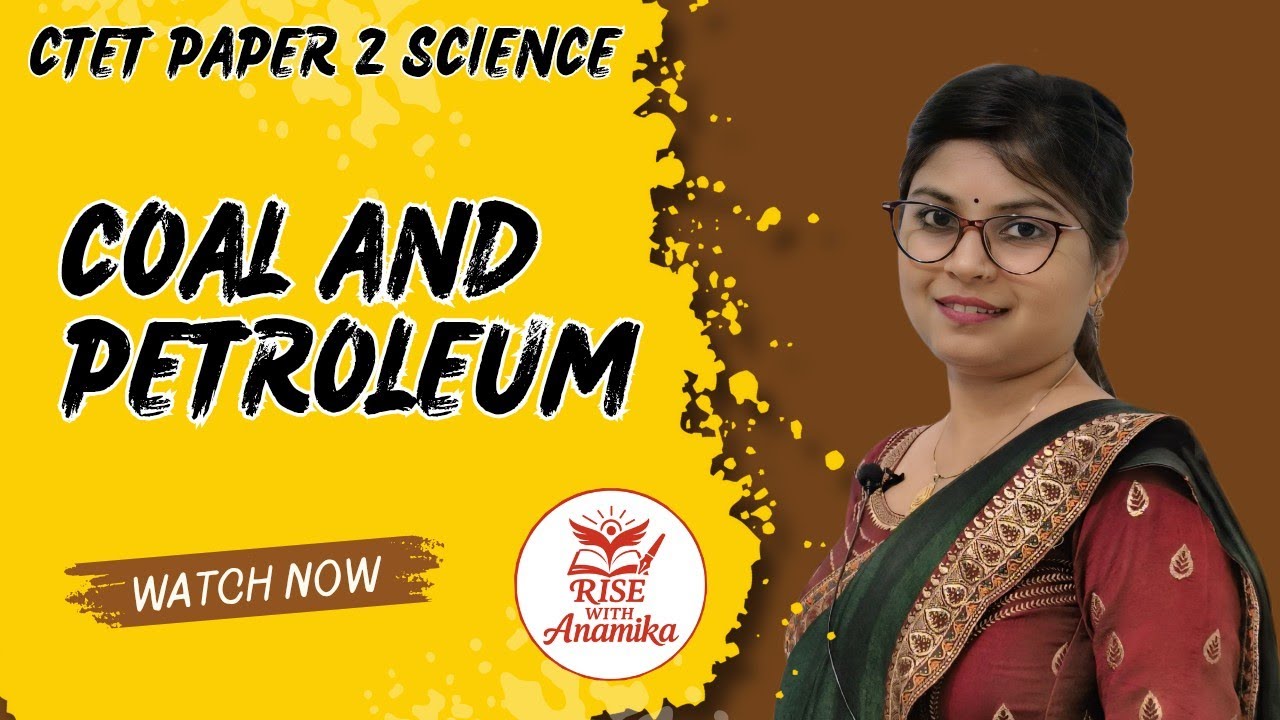 CTET Paper 2 | Science | Chapter: Coal And Petroleum| Complete Explanation | By Anamika 