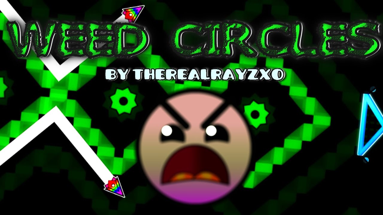 Geometry Dash - Weed Circles - by TheRealRayZXo (Level Request #193)