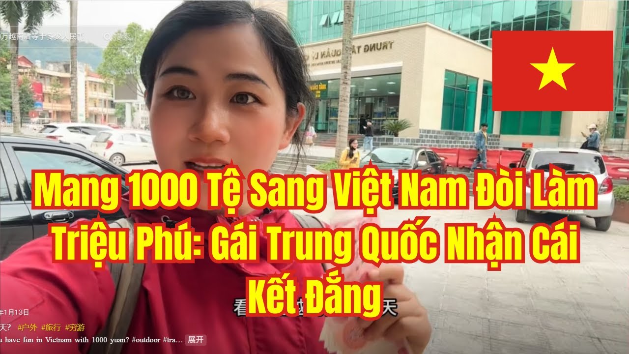 Mang 1000 Tệ Sang Việt Nam Đòi Làm Triệu Phú: Gái Trung Quốc Nhận Cái Kết Đắng