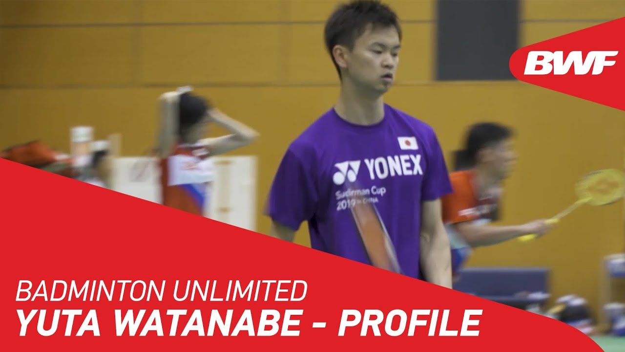 Badminton Unlimited 2019 | Yuta Watanabe - PROFILE | BWF 2019