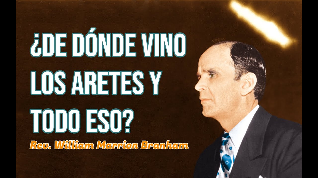 ¿De dónde vino los aretes y todo eso? | Rev. William Branham