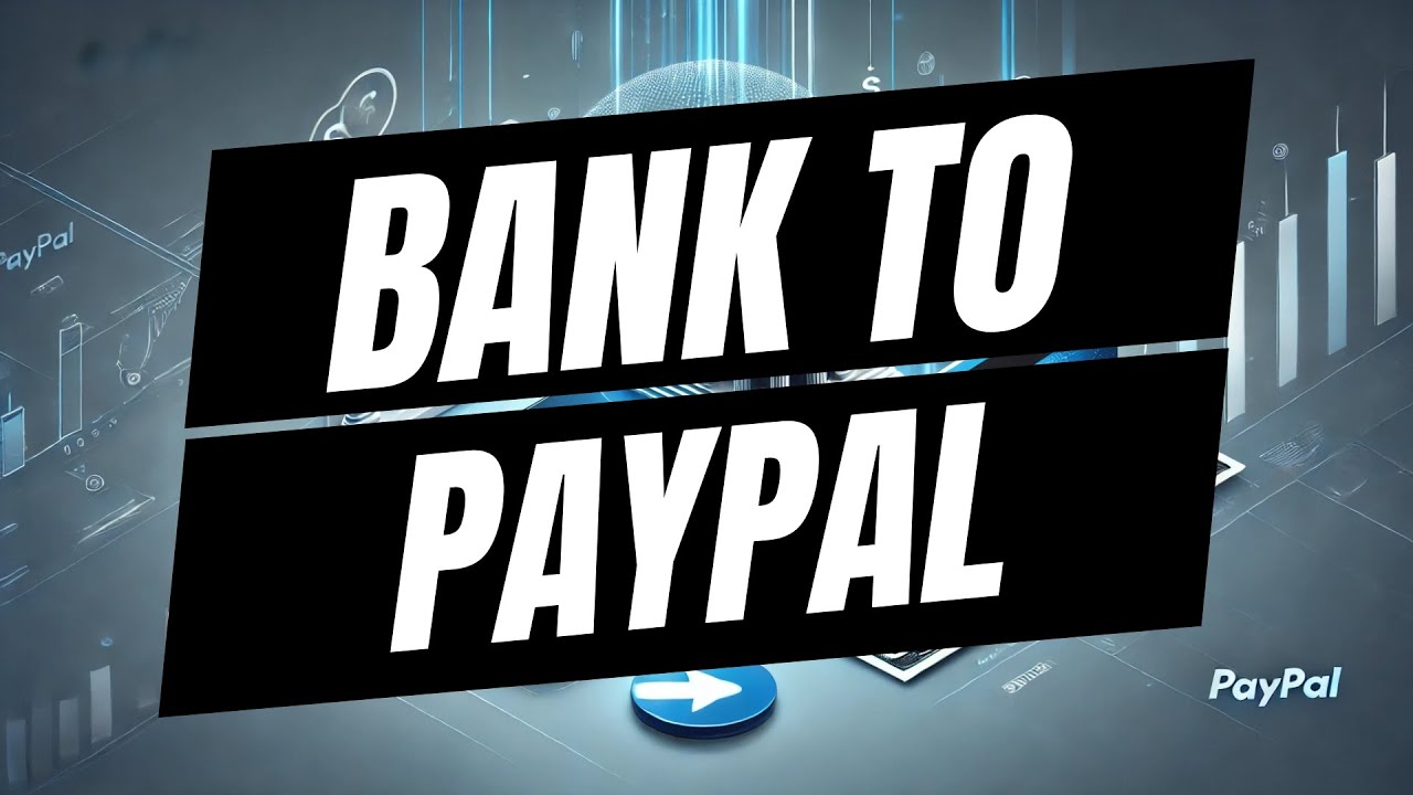 How To Transfer Money From Bank Account To PayPal - Full Guide