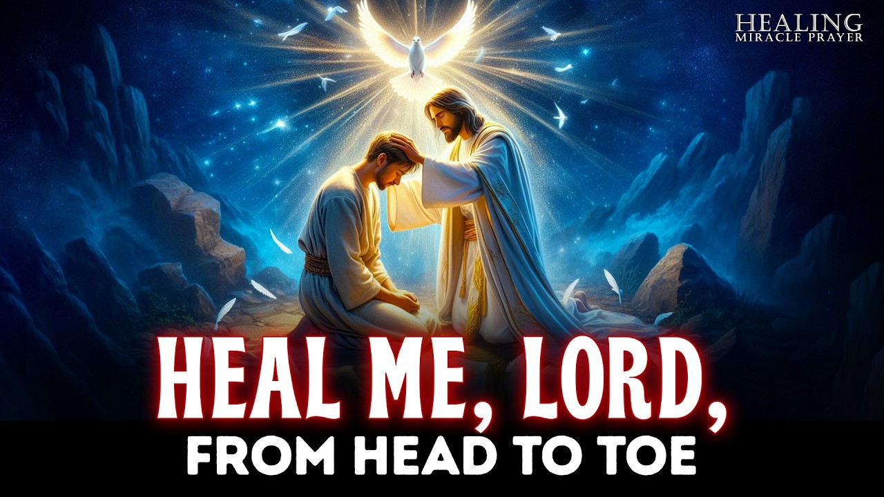 LET GOD HEAL YOU | HEAL ME, LORD, FROM HEAD TO TOE | LISTEN TO THIS MIRACULOUS HEALING PRAYER
