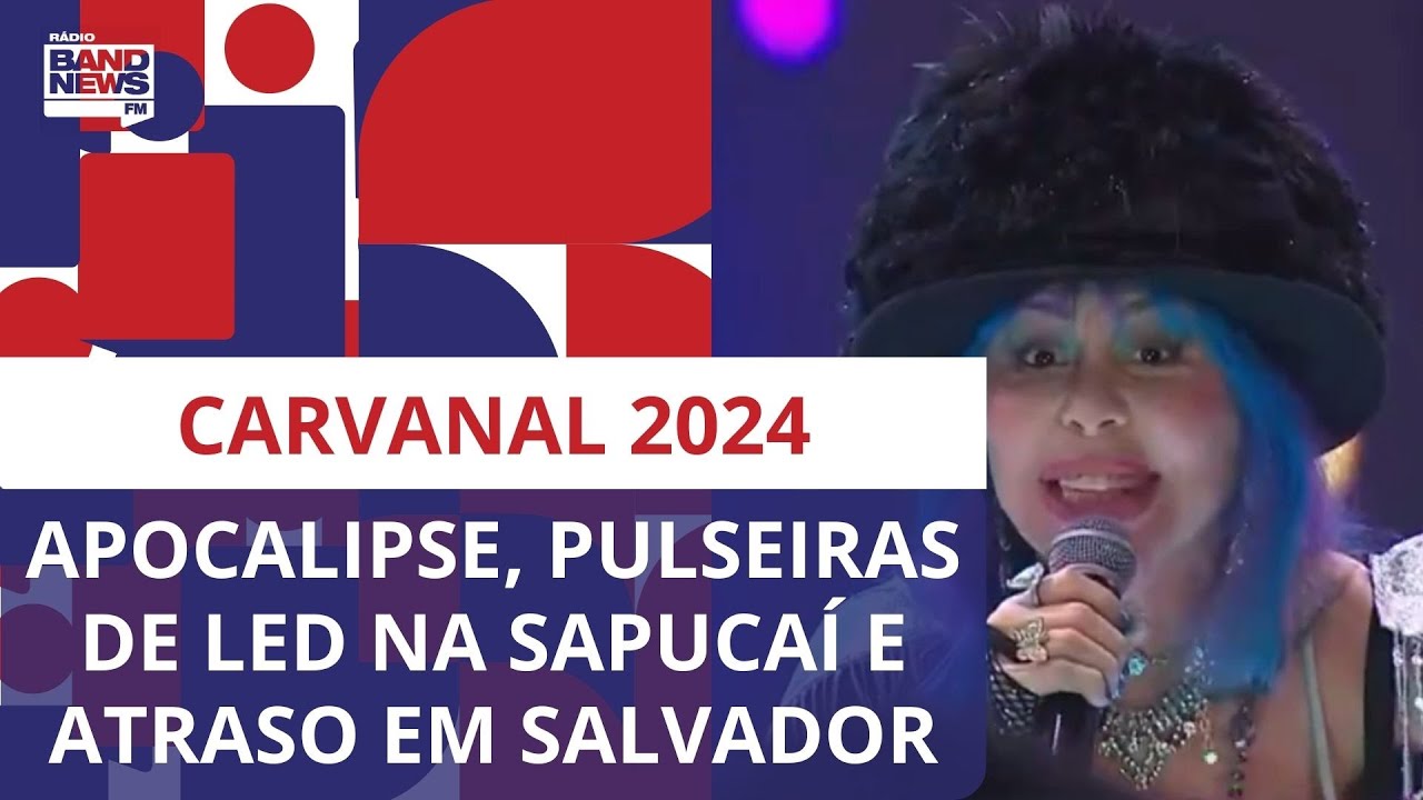 Carnaval 2024: Pulseiras de LED na Sapucaí, apocalipse e atraso na saída dos blocos de Salvador