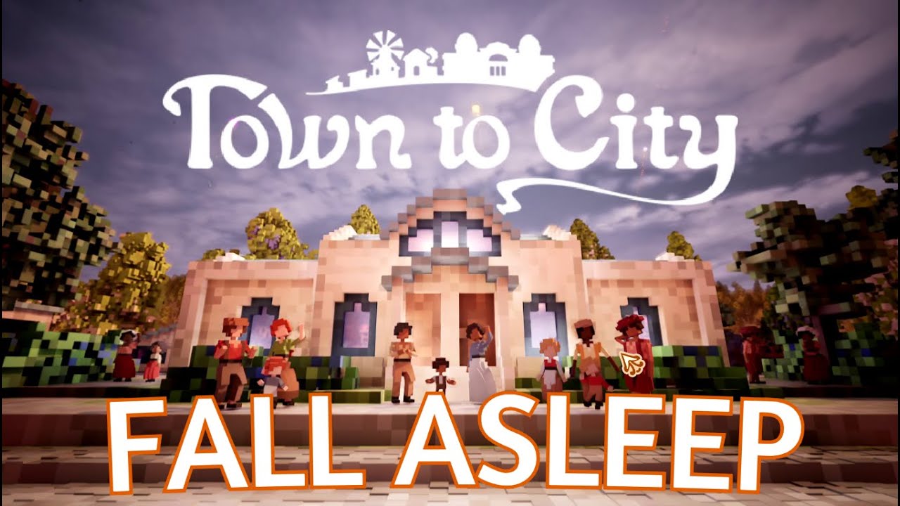 Fall Asleep to #TownToCity &ndash; Episode 1 (No Commentary)