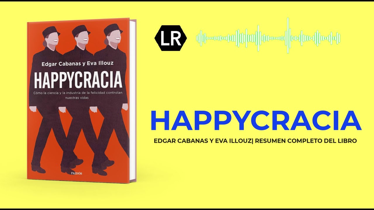 HAPPYCRACIA | Edgar Cabanas & Eva Illouz | Audiolibro | Resumen completo