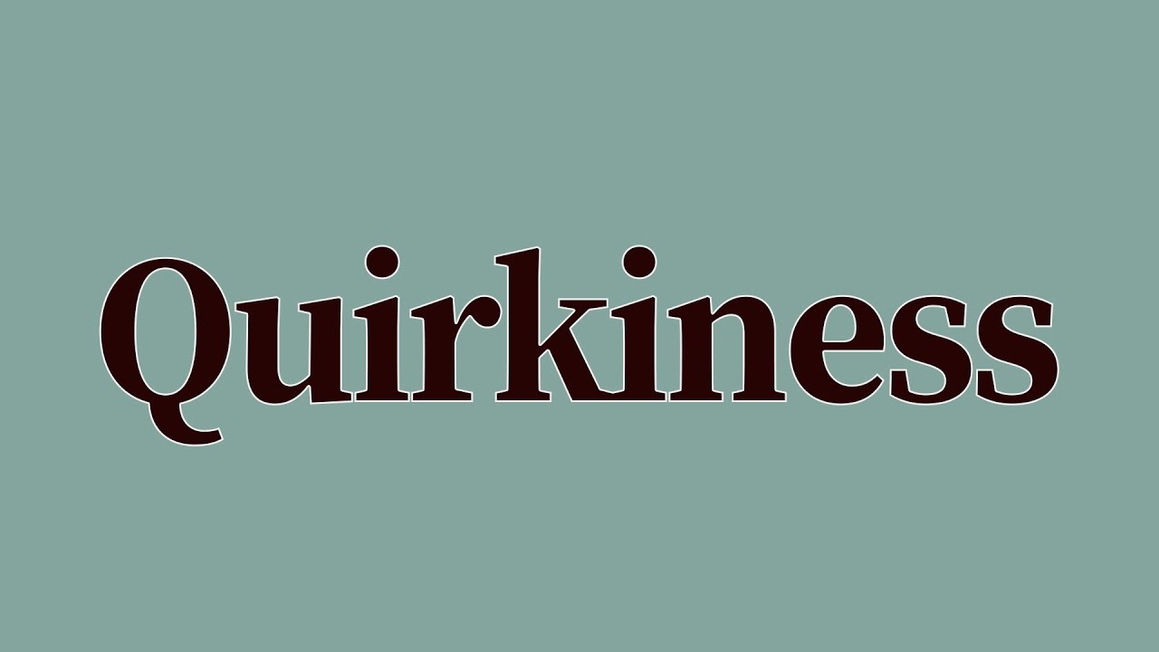 Quirkiness Meaning and Definition