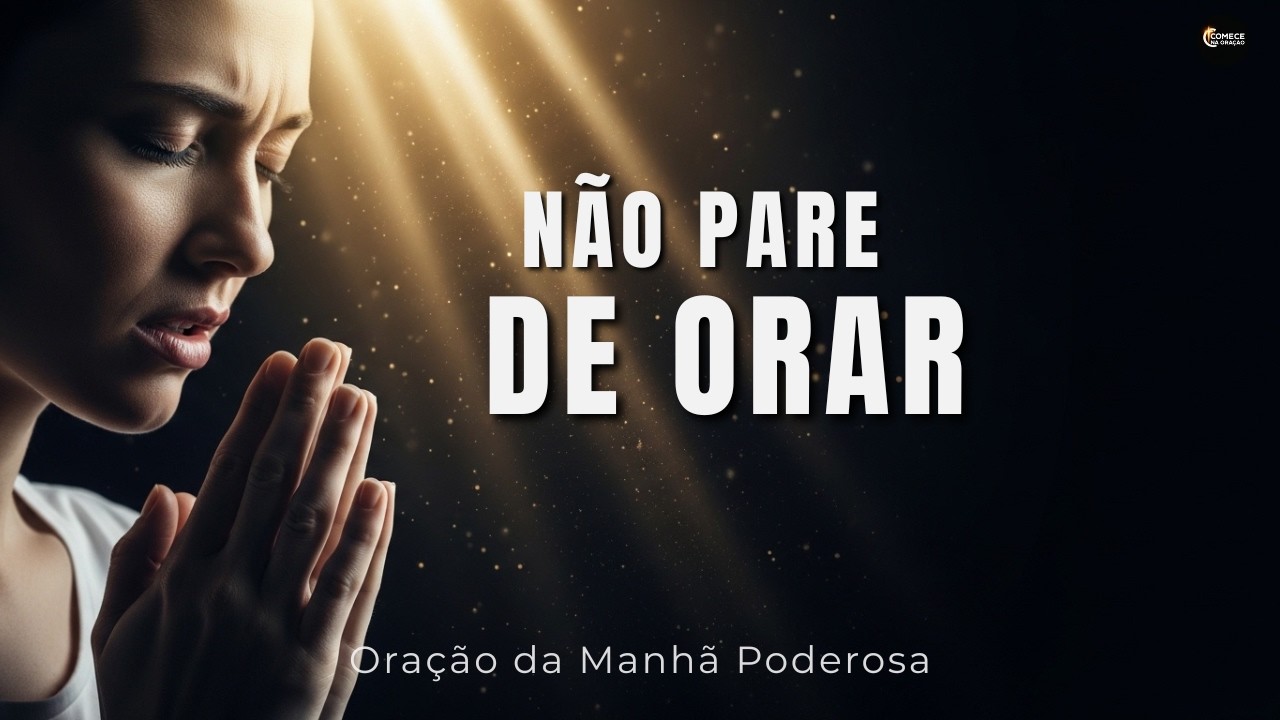 Continue Orando e Não Desanime Hoje | Oração da Manhã Poderosa
