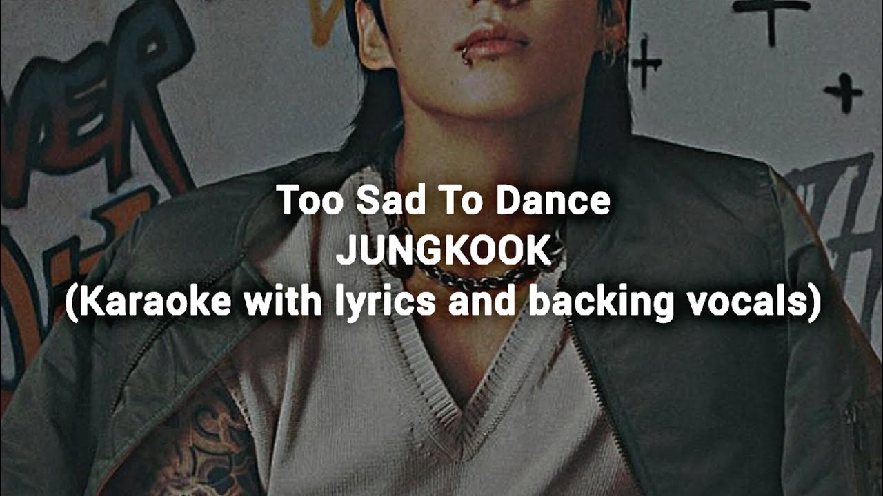 Too Sad To Dance - JUNGKOOK (Karaoke with lyrics and backing vocals)