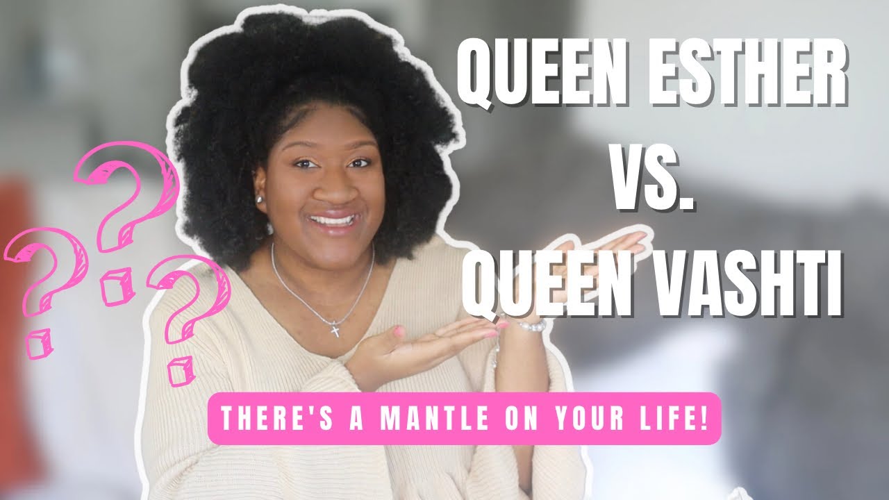 Do you understand your MANTLE? | Queen Esther vs. Queen Vashti | 